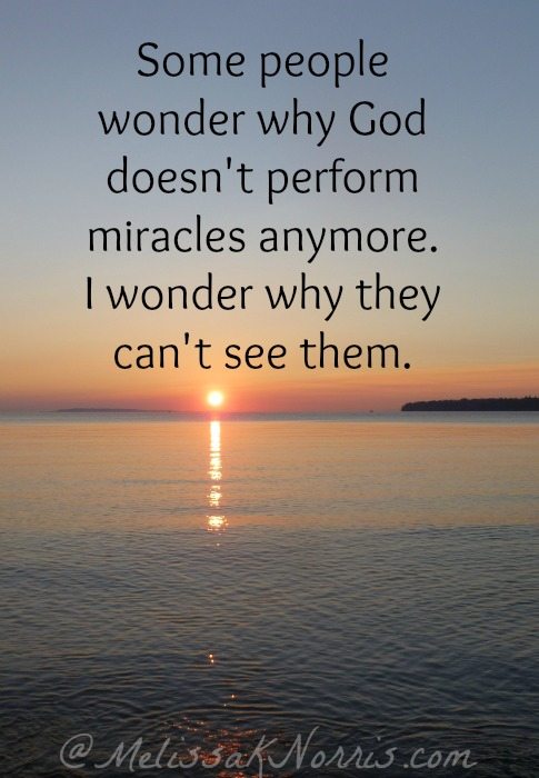 Ever Wonder if God Still Performs Miracles? – Melissa K 