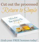 Cut out the processed, return to simple and Made From Scratch!