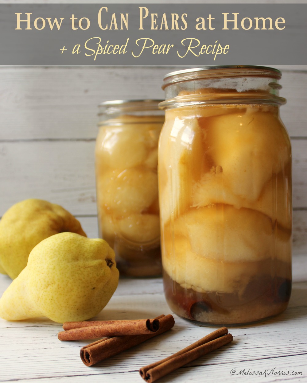Two jars of canned pears with two pears and three cinnamon sticks sitting on a wooden surface. Text overlay says, "How to Can Pears at Home + a Spiced Pear Recipe".