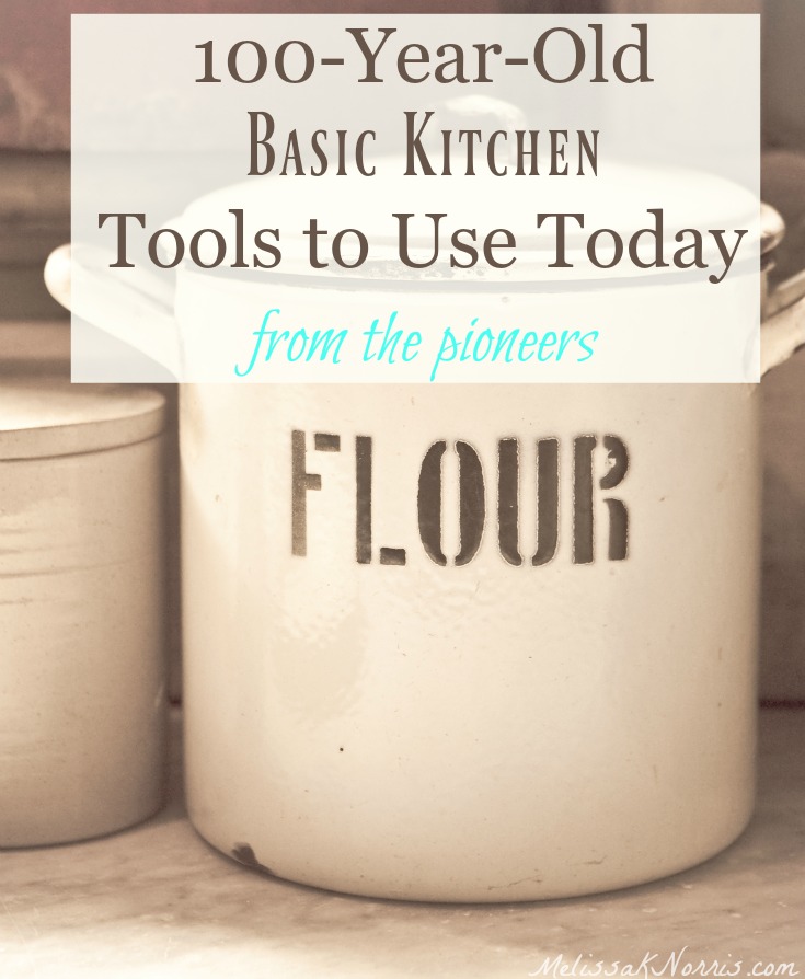 Large crock with the word "FLOUR" written on it. Text overlay says, "100-Year-Old Basic Kitchen Tools to Use Today: from the pioneers".