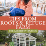 Pinterest pin for tips for beating the garden overwhelm with Jessica Sowards of Roots and Refuge Farm, photo of Jess sitting outside and one of a greenhouse made from window frames.