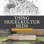 Pinterest pin for how to use hugelkultur garden beds. Image of a garden bed being constructed from logs and wood mulch.